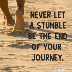 Never Let A Stumble Be The End Of Your Journey - Adversity Quote