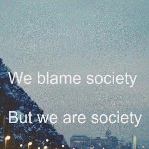blame, love, photography, quotes, so true, society, teens, text, true