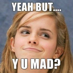 Reaction image: Yeah but Y u mad - Emma Watson