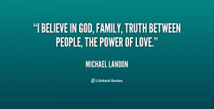 ... believe in God, family, truth between people, the power of love