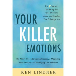 Your Killer Emotions: The 7 Steps to Mastering the Toxic Emotions ...