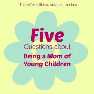 TMI (The M.O.M. Initiative) asks our readers 5 Questions about Being a ...