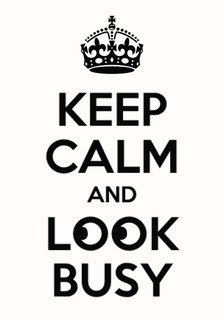 busy quotes photo: Keep Calm And Look Busy 0205.jpg