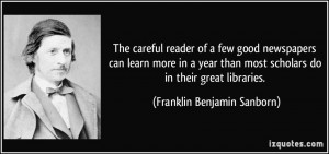 ... most scholars do in their great libraries. - Franklin Benjamin Sanborn