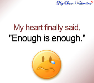 Love hurts quotes - My heart finally said, Enough is enough.