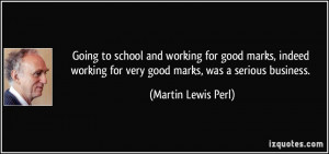 to school and working for good marks, indeed working for very good ...
