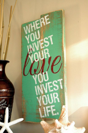 Love Quotes on Wood - Where You Invest Your Love - Hand Painted on ...
