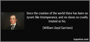 the creation of the world there has been no tyrant like Intemperance ...