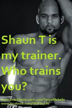 Lose Weight - Workout Quote - Beachbody - Shaun T is my Trainer More