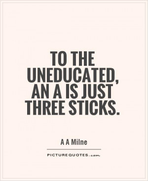 Education Quotes A A Milne Quotes Uneducated Quotes