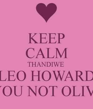 KEEP CALM THANDIWE LEO HOWARD LOVES YOU NOT OLIVIA HOLT