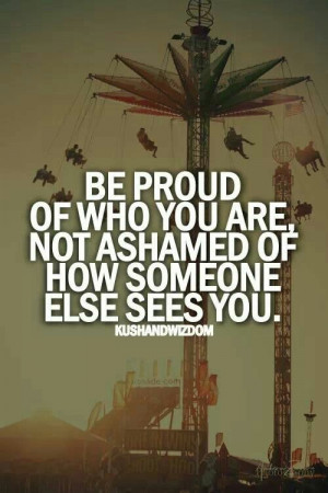 Be proud of who you are...