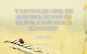 quote-Aldous-Huxley-it-takes-two-to-make-a-murder-43121.png