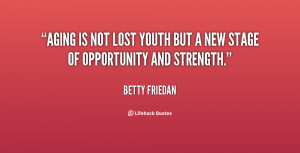 Aging Quotes - Aging is not lost youth but a new stage of opportunity ...