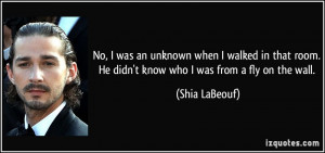 No, I was an unknown when I walked in that room. He didn't know who I ...