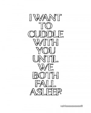 want to cuddle with you. :)