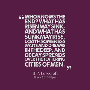 Who knows the end? What has risen may sink, and what has sunk may rise ...