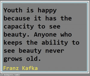 Youth is happy because it has the ability to see beauty. Anyone who ...