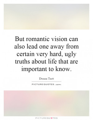 But romantic vision can also lead one away from certain very hard ...