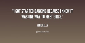 got started dancing because I knew it was one way to meet girls ...