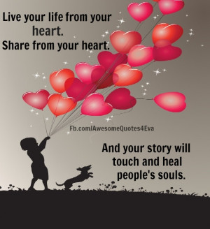 ... heart share from your heart and your story will touch and heal people