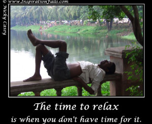 , have a little relaxation, for when you come back to your work your ...