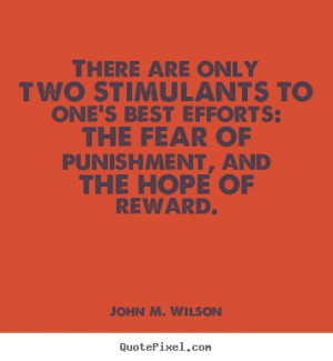 John M. Wilson Quotes - There are only two stimulants to one's best ...