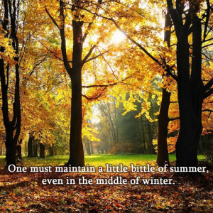 ... bit of summer, even in the middle of winter.”– Henry David Thoreau
