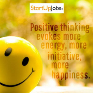 Startup #Quotes Positive thinking evokes more energy, more initiative ...