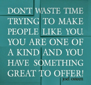 Don't waste time trying to make people like you