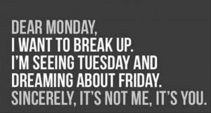 dear monday, i want to break up, funny quotes