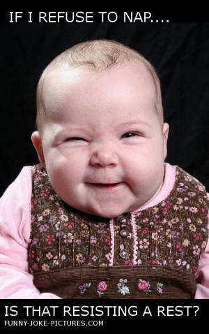 Funny Baby Captioned Picture Resisting A Rest