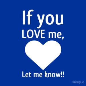 If you LOVE me, Let me know!! - Love quotes on insp.io