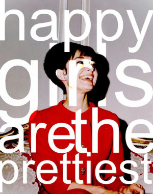 believe that happy girls are the prettiest girls” - Audrey Hepburn ...