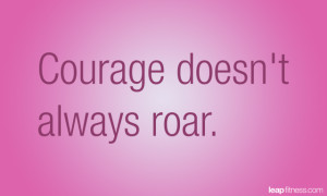 Courage Doesn’t Always Roar