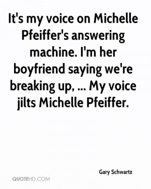 It's my voice on Michelle Pfeiffer's answering machine. I'm her ...