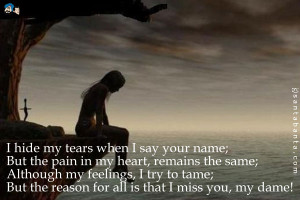 hide my tears when i say your name but the pain in my heart remains ...