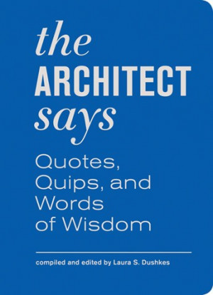 The Architect Says Quotes, Quips, and Words of Wisdom