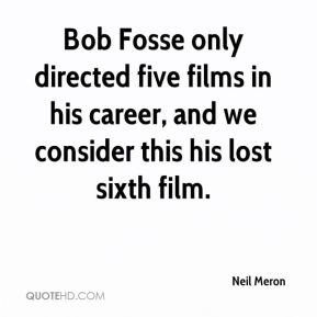 neil-meron-quote-bob-fosse-only-directed-five-films-in-his-career-and ...
