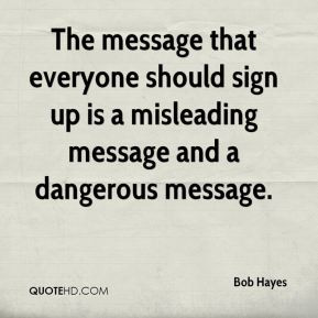 Bob Hayes - The message that everyone should sign up is a misleading ...