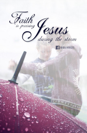 ... to praise god in times of storms # jesus # christ # ibv # ibibleverses