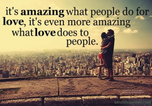 It's amazing what people do for love Quotes DPs