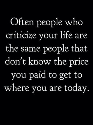 ... people that don t know the price you paid to get to where you are