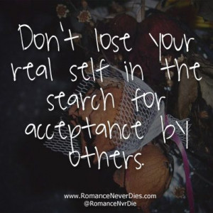 Don't lose your real self in the search for acceptance by others.