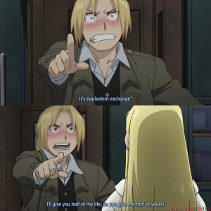 ... me half of yours! - Elric, Edward full metal alchemist anime quotes