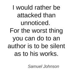 would rather be attacked than unnoticed # quotes # authors # writers