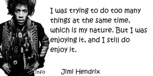 Jimi Hendrix - I was trying to do too many things at the same time ...