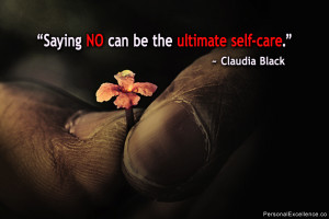 ... Quote: “Saying no can be the ultimate self-care.” ~ Claudia Black