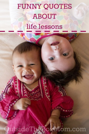 What other funny quotes about life’s lessons have stuck with you?
