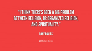 think there's been a big problem between religion, or organized ...